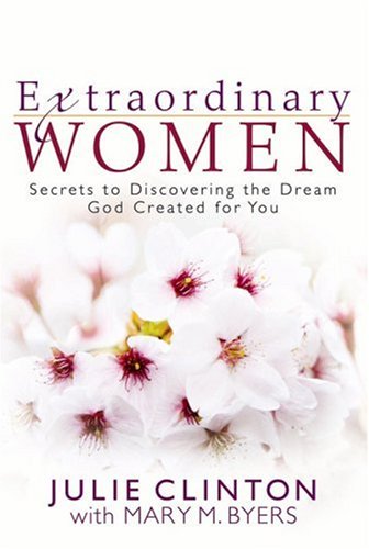 Extraordinary Women: Secrets to Discovering the Dream God Created for You