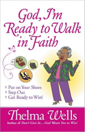 God, I'm Ready to Walk in Faith: Put on Your Shoes, Step Out, and Get Ready to Win!