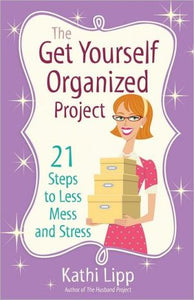 The Get Yourself Organized Project: 21 Steps to Less Mess and Stress