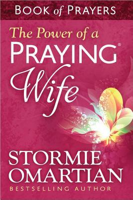 The Power of a Praying® Wife Book of Prayers