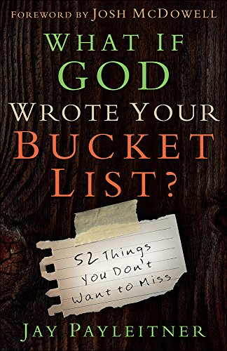 What If God Wrote Your Bucket List?: 52 Things You Don't Want to Miss