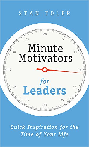 Minute Motivators for Leaders: Quick Inspiration for the Time of Your Life