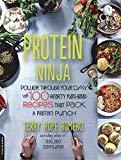 Protein Ninja: Power through Your Day with 100 Hearty Plant-Based Recipes that Pack a Protein Punch