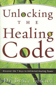 Unlocking the Healing Code: Discover the 7 Keys to Unlimited Healing Power