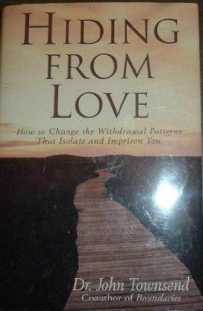 Hiding From Love: How to Change the Withdrawal Patterns That Isolate and Imprison You