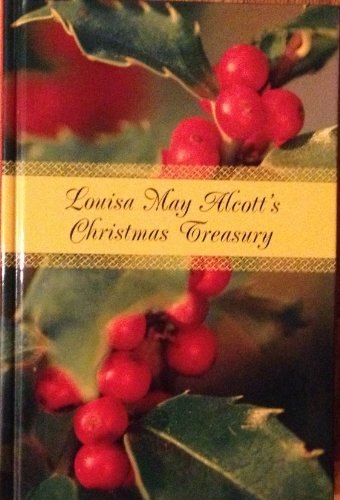 Louisa May Alcott's Christmas treasury: The complete Christmas collection