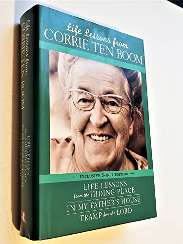 Life Lessons From Corrie Ten Boom: ( Life Lessons from the Hiding Place / In My Father's House / Tramp for the Lord )