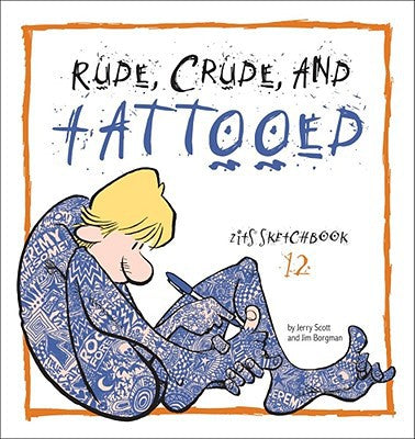 Rude, Crude, and Tattooed: Zits Sketchbook Number 12 (Volume 17)