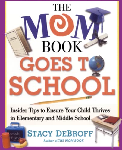 The Mom Book Goes to School: Insider Tips to Ensure Your Child Thrives in Elementary and Middle School