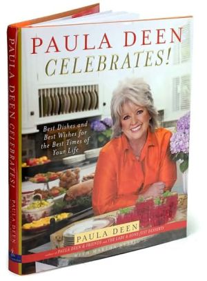 Paula Deen Celebrates!: Best Dishes and Best Wishes for the Best Times of Your Life
