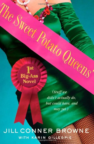 The Sweet Potato Queens' First Big-Ass Novel: Stuff We Didn't Actually Do, but Could Have, and May Yet