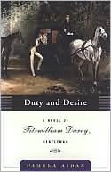 Duty and Desire: A Novel of Fitzwilliam Darcy, Gentleman