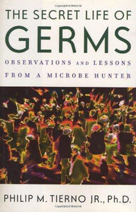 The secret life of germs observations and lessons from a microbe hunter