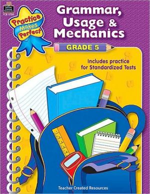 Grammar, Usage & Mechanics Grade 5: Grammar, Usage, and Mechanics Grade 5 (Practice Makes Perfect (Teacher Created Materials))