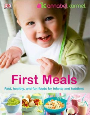First Meals Revised: Fast, healthy, and fun foods to tempt infants and toddlers
