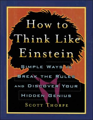 How To Think Like Einstein - Simple Ways To Break The Rules And Discover Your Hidden Genius