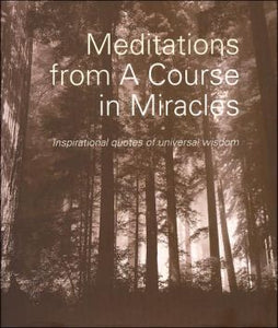Meditations From A Course in Miracles: Inspirational Quotes of Universal Wisdom