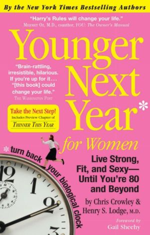 Younger Next Year for Women: Live Strong, Fit, and Sexy - Until You're 80 and Beyond