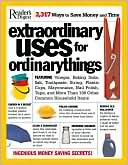 Extraordinary Uses for Ordinary Things: 2,317 Ways to Save Money and Time