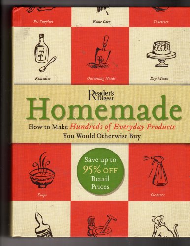 Homemade: A Surprisingly Easy Guide to Making Hundreds of Everyday Products You Would Otherwise Buy