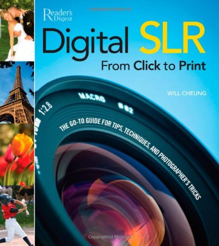 Digital SLR from Click to Print: The Go-To Tips, Techniques, and Photographer's Tricks