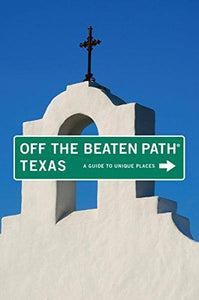 Texas Off the Beaten Path, 8th: A Guide to Unique Places (Off the Beaten Path Series)
