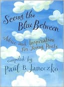 Seeing the Blue Between: Advice and Inspiration for Young Poets