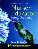 Outlines & Highlights for Nurse as Educator: Principles of Teaching and Learning for Nursing Practice by Susan B. Bastable, ISBN: 9780763746438 0763746436 (Cram101 Textbook Outlines) (Paperback) - Common