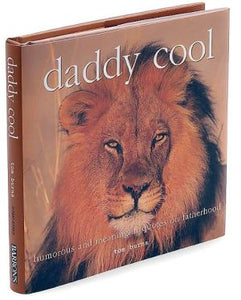 Daddy Cool: Humorous and Meaningful Quotes on Fatherhood (Inspiring Ideas for Parents)