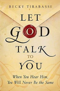 Let God Talk to You: When You Hear Him, You Will Never Be the Same