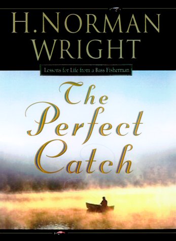 The Perfect Catch: Lessons for Life from a Bass Fisherman
