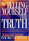 Telling Yourself the Truth: Find Your Way Out of Depression, Anxiety, Fear, Anger, and Other Common Problems by Applying the Principles of Misbelief Therapy