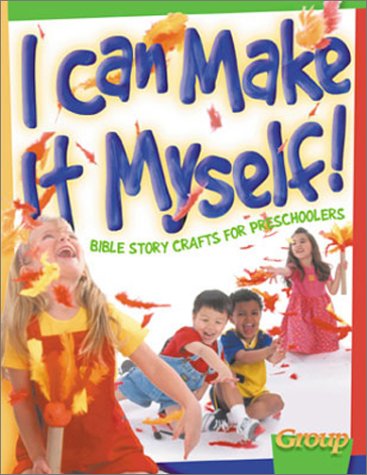 I Can Make It Myself!: Bible Story Crafts for Preschoolers