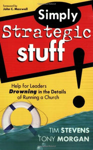 Simply Strategic Stuff: Help for Leaders Drowning in the Details of Running a Church