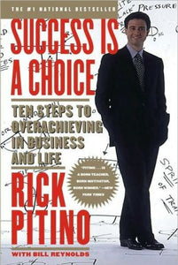 Success Is a Choice: Ten Steps to Overachieving in Business and Life