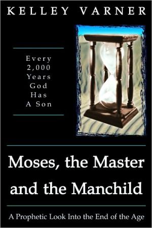 Moses, the Master, and the Manchild: A Prophetic Look into the End of the Age