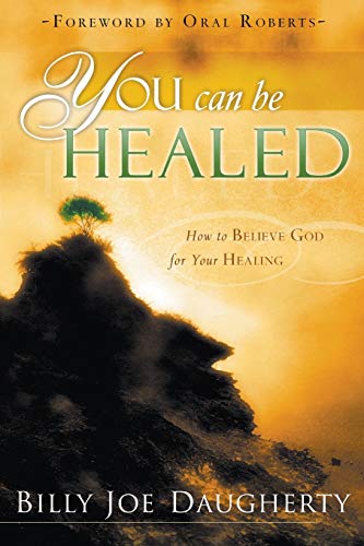 You Can Be Healed: How to Believe for Your Healing