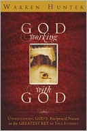 God Working With God: Understanding God's Reciprocal Nature As The Greatest Key To True Intimacy