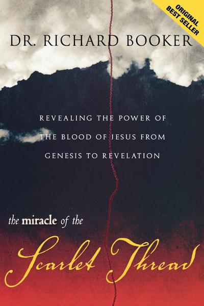 Miracle of the Scarlet Thread: Revealing the Power of the Blood of Jesus from Genesis to Revelation