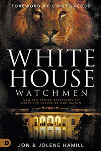 White House Watchmen: New Era Prayer Strategies to Shape the Future of Our Nation