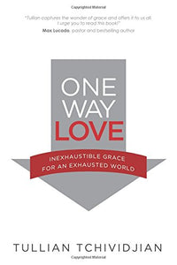 One Way Love: Inexaustible Grace for an Exhausted World