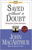 Saved Without A Doubt: Being Sure of Your Salvation (John Macarthur Study)
