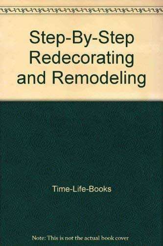 Step-By-Step Redecorating and Remodeling
