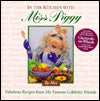 In the Kitchen With Miss Piggy: Fabulous Recipes from My Famous Celebrity Friends