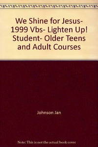 We Shine for Jesus, 1999 Vbs, Lighten Up! Student, Older Teens and Adult Courses