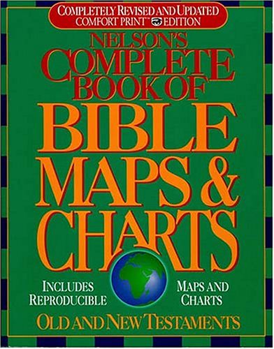Nelson's Complete Book of Bible Maps & Charts Old and New Testaments