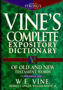 Vine's Complete Expository Dictionary of Old and New Testament Words: With Topical Index (Word Study)