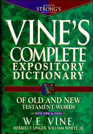 Vine's Complete Expository Dictionary of Old and New Testament Words: With Topical Index (Word Study)