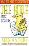 What You Need To Know About The Bible In 12 Lessons The What You Need To Know Study Guide Series