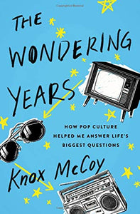 The Wondering Years: How Pop Culture Helped Me Answer Life’s Biggest Questions